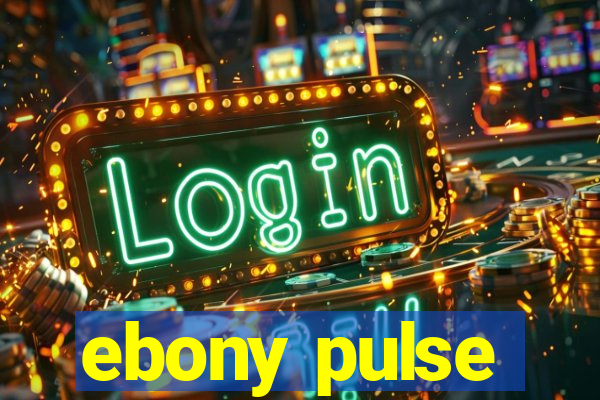 ebony pulse